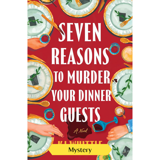 Seven Reasons to Murder Your Dinner Guests